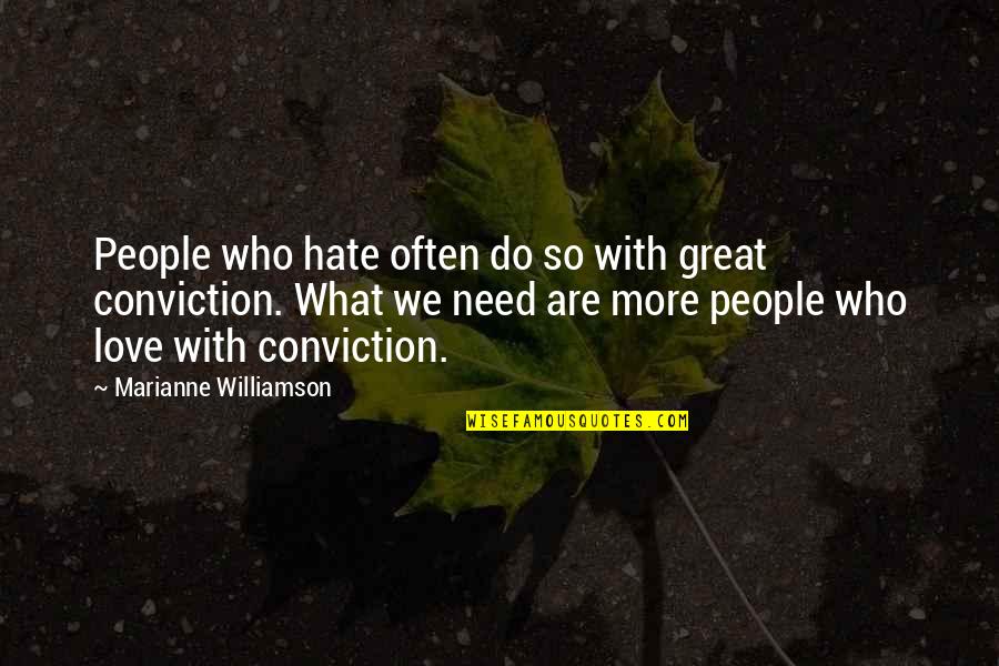Who Need Love Quotes By Marianne Williamson: People who hate often do so with great