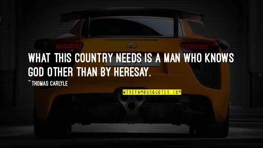 Who Needs A Man Quotes By Thomas Carlyle: What this country needs is a man who