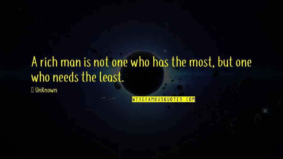 Who Needs A Man Quotes By Unknown: A rich man is not one who has
