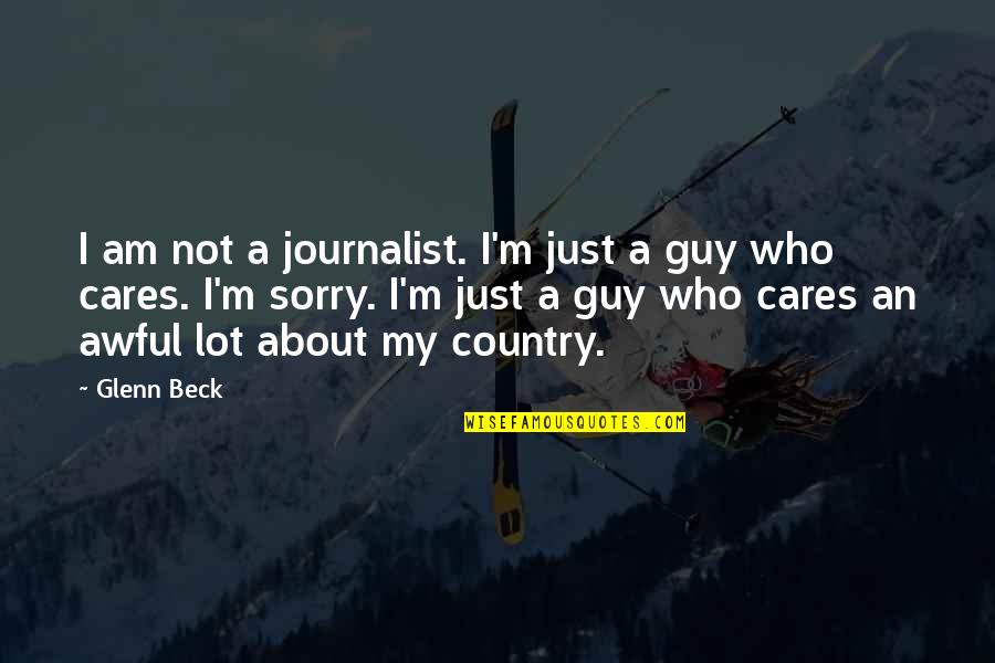 Who Really Cares About You Quotes By Glenn Beck: I am not a journalist. I'm just a