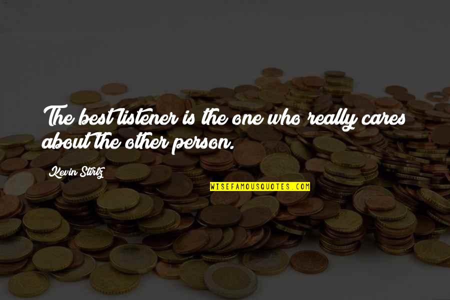 Who Really Cares About You Quotes By Kevin Stirtz: The best listener is the one who really