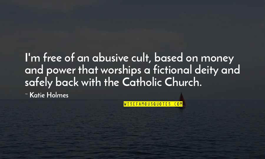 Who Said A Dog Is A Mans Best Friend Quote Quotes By Katie Holmes: I'm free of an abusive cult, based on Who Said A Dog Is A Mans Best Friend Quote Quotes By Katie Holmes: I'm free of an abusive cult, based on