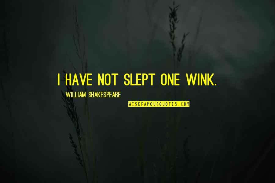 Who Said Be Stubborn About Your Goals Quotes By William Shakespeare: I have not slept one wink.