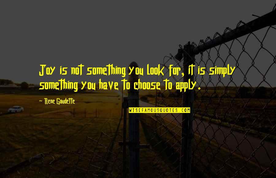 Who Said Broken Crayons Still Color Quote Quotes By Rene Gaudette: Joy is not something you look for, it Who Said Broken Crayons Still Color Quote Quotes By Rene Gaudette: Joy is not something you look for, it