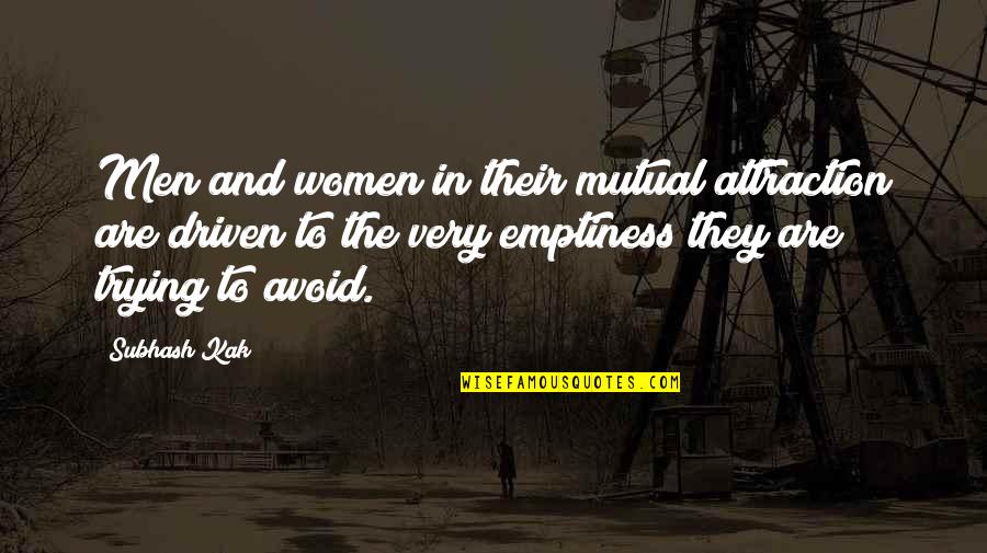 Who Said Comparison Is The Thief Of Joy Quotes By Subhash Kak: Men and women in their mutual attraction are Who Said Comparison Is The Thief Of Joy Quotes By Subhash Kak: Men and women in their mutual attraction are