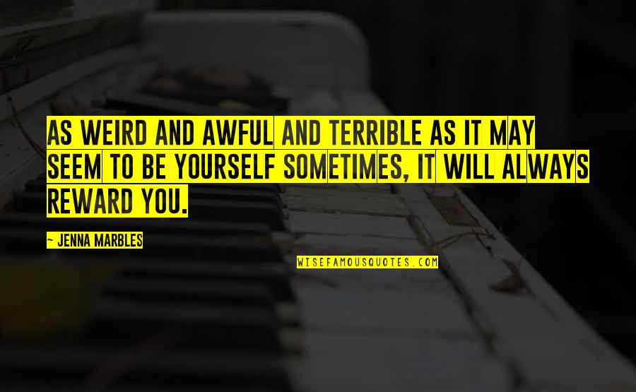 Who Said Early To Bed Early To Rise Quotes By Jenna Marbles: As weird and awful and terrible as it