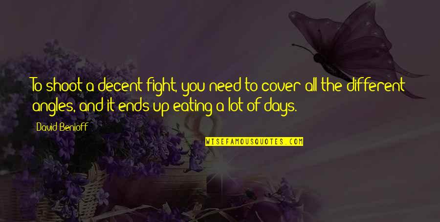 Who Said Go Big Or Go Home Quotes By David Benioff: To shoot a decent fight, you need to