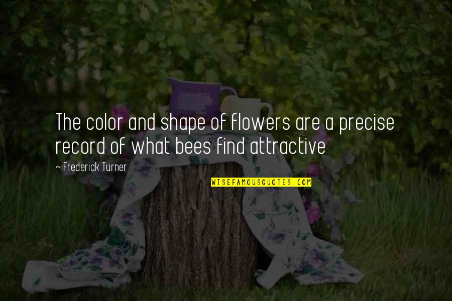 Who Said If You Love What You Do Quote Quotes By Frederick Turner: The color and shape of flowers are a