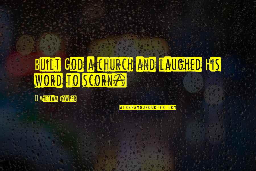 Who Said It Famous Quotes By William Cowper: Built God a church and laughed His word Who Said It Famous Quotes By William Cowper: Built God a church and laughed His word