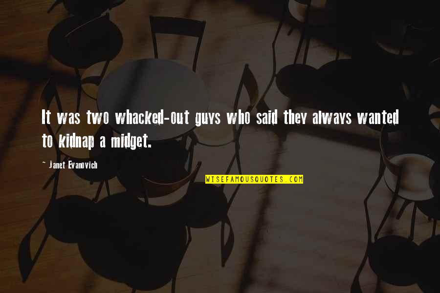 Who Said It Quotes By Janet Evanovich: It was two whacked-out guys who said they
