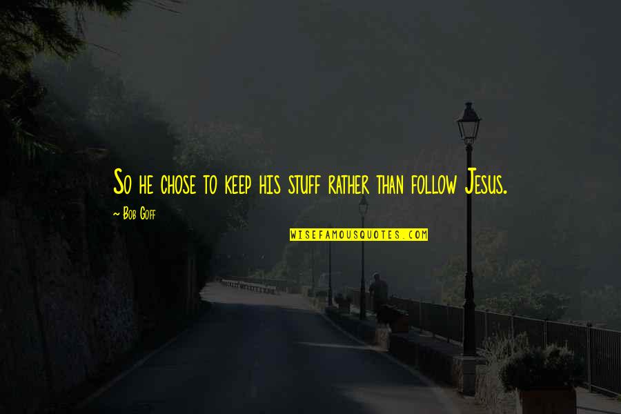 Who Said Life Is Not Fair Quote Quotes By Bob Goff: So he chose to keep his stuff rather