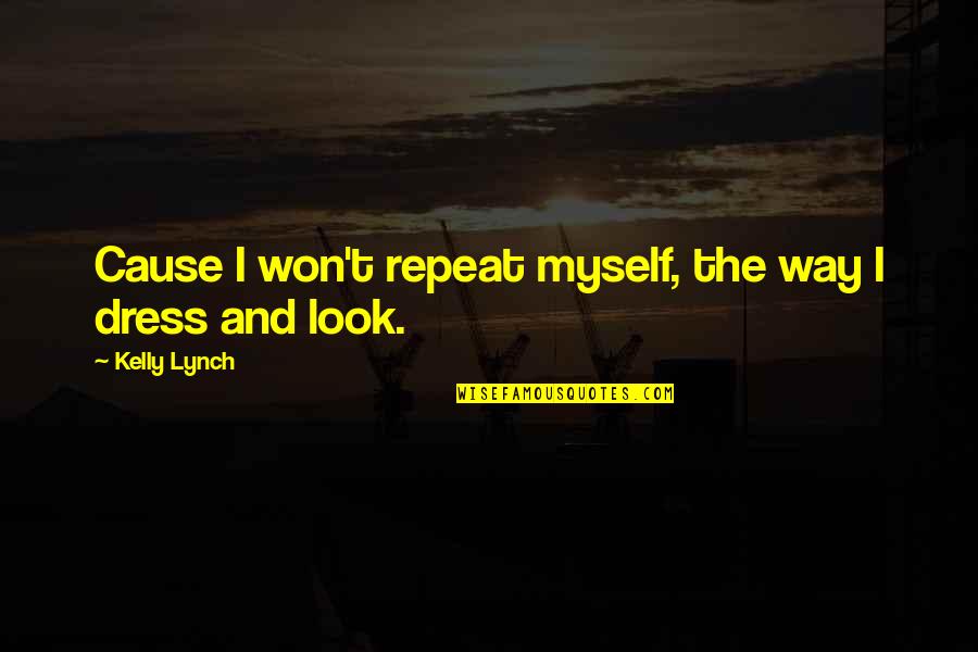 Who Said More Is Caught Than Taught Quote Quotes By Kelly Lynch: Cause I won't repeat myself, the way I