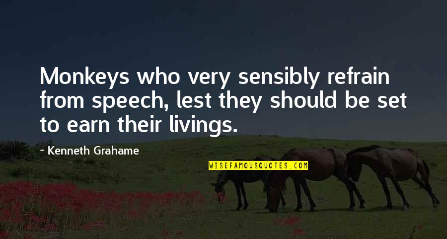 Who Said More Is Caught Than Taught Quote Quotes By Kenneth Grahame: Monkeys who very sensibly refrain from speech, lest Who Said More Is Caught Than Taught Quote Quotes By Kenneth Grahame: Monkeys who very sensibly refrain from speech, lest