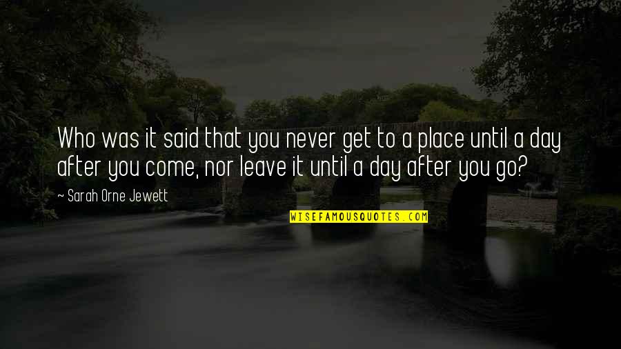 Who Said The Best Is Yet To Come Quotes By Sarah Orne Jewett: Who was it said that you never get