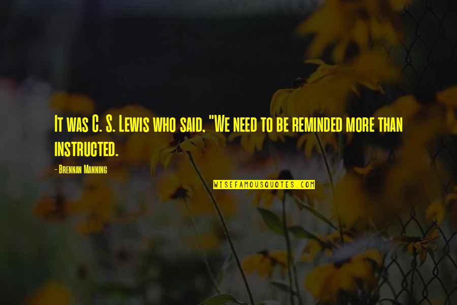 Who Said The Best Quotes By Brennan Manning: It was C. S. Lewis who said, "We