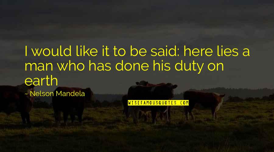 Who Said To Each His Own Quotes By Nelson Mandela: I would like it to be said: here