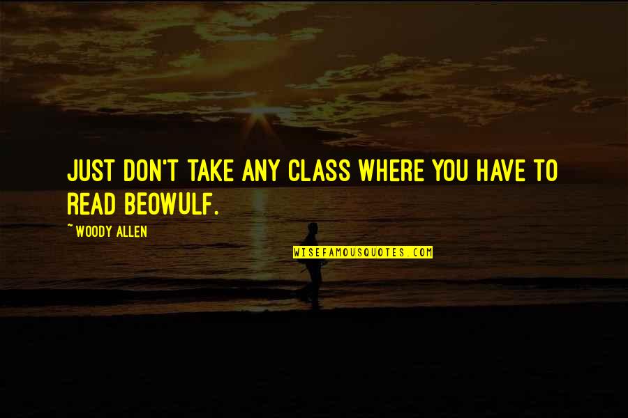 Who Said Wherever You Go There You Are Quotes By Woody Allen: Just don't take any class where you have