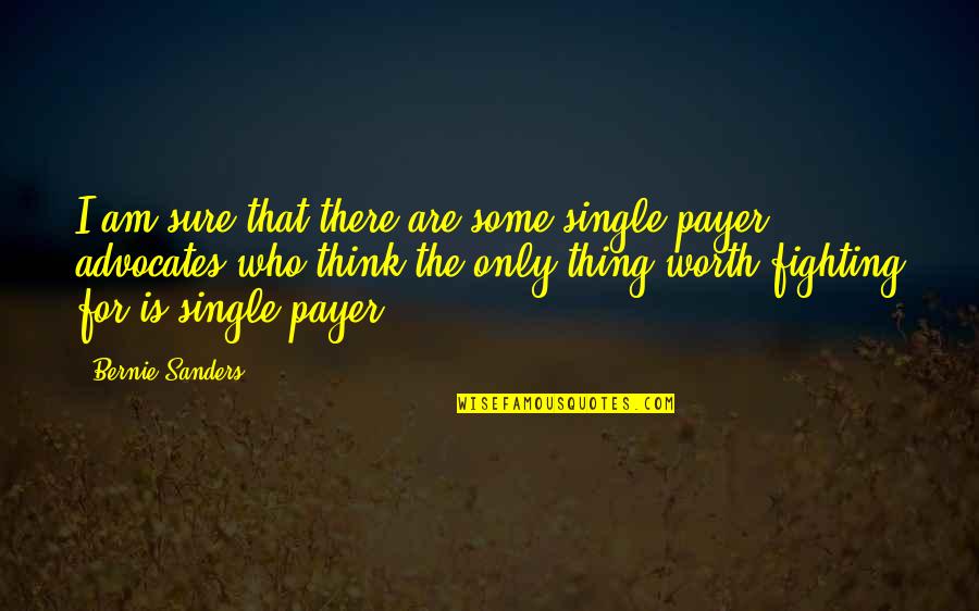 Who Single Quotes By Bernie Sanders: I am sure that there are some single