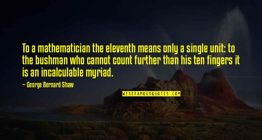 Who Single Quotes By George Bernard Shaw: To a mathematician the eleventh means only a