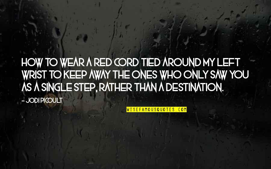 Who Single Quotes By Jodi Picoult: how to wear a red cord tied around