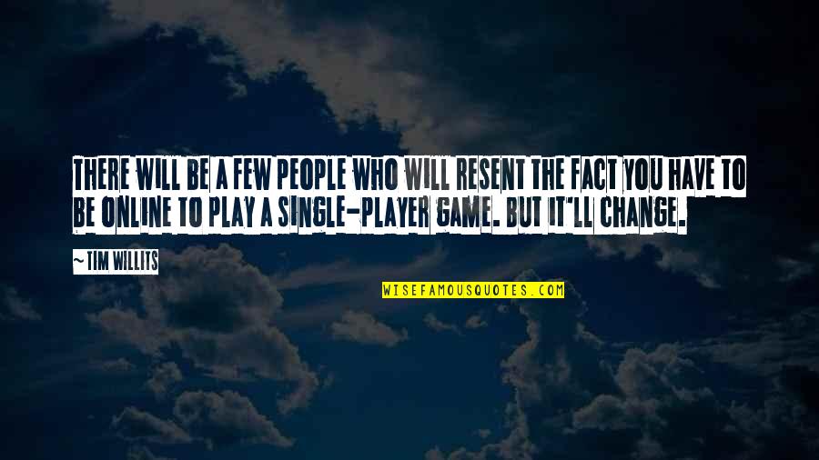 Who Single Quotes By Tim Willits: There will be a few people who will