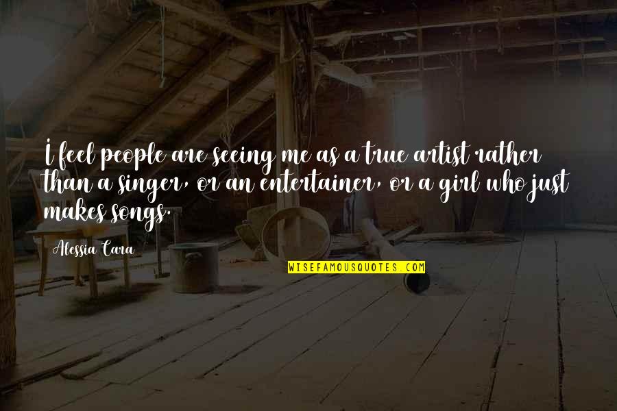 Who Song Quotes By Alessia Cara: I feel people are seeing me as a Who Song Quotes By Alessia Cara: I feel people are seeing me as a
