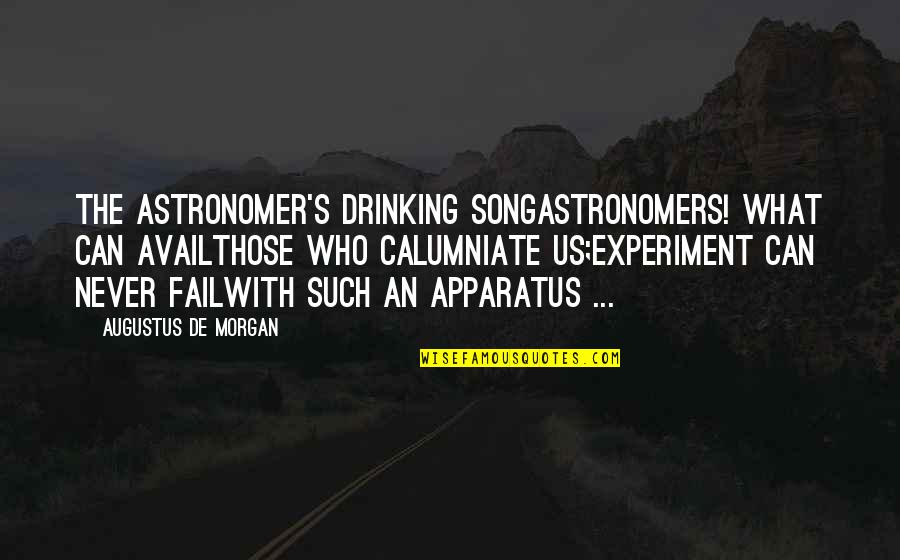 Who Song Quotes By Augustus De Morgan: The Astronomer's Drinking SongAstronomers! What can availThose who