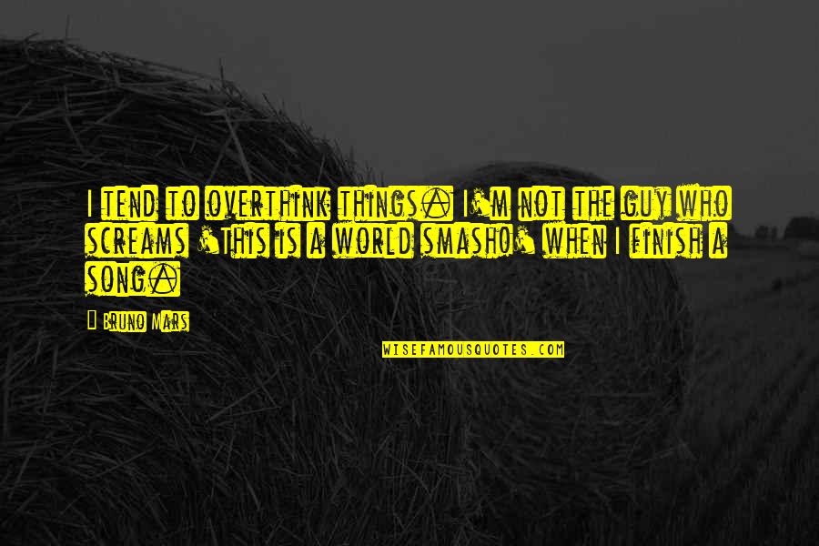 Who Song Quotes By Bruno Mars: I tend to overthink things. I'm not the Who Song Quotes By Bruno Mars: I tend to overthink things. I'm not the