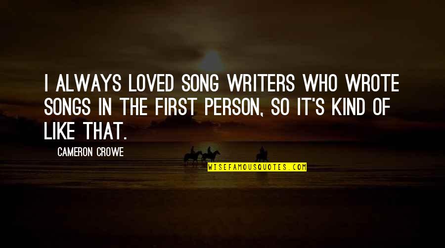 Who Song Quotes By Cameron Crowe: I always loved song writers who wrote songs Who Song Quotes By Cameron Crowe: I always loved song writers who wrote songs