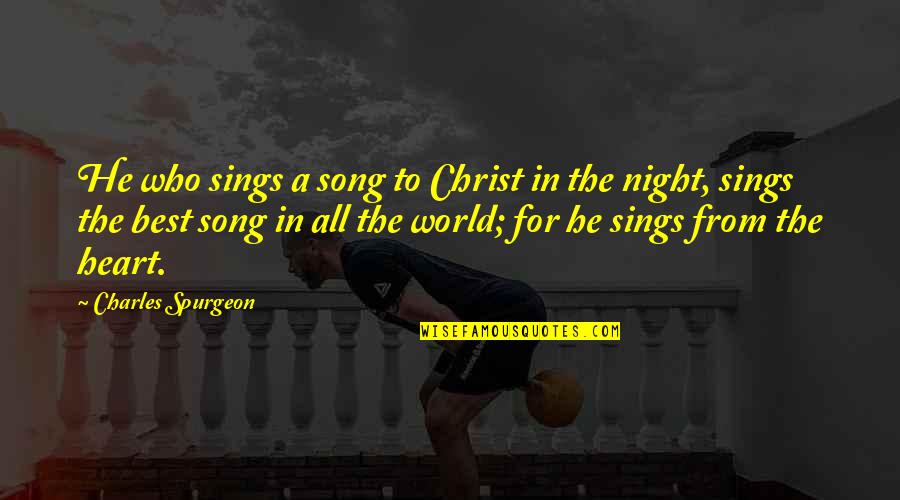 Who Song Quotes By Charles Spurgeon: He who sings a song to Christ in