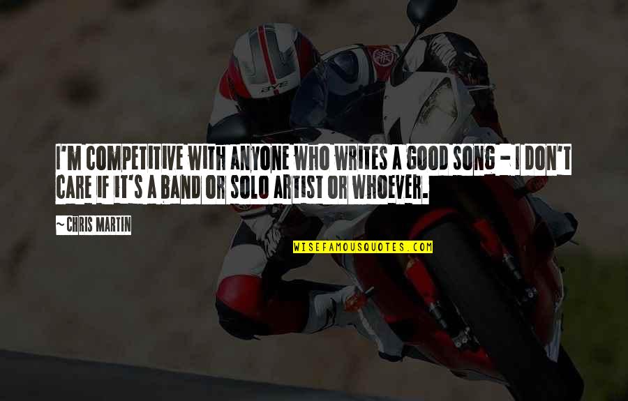 Who Song Quotes By Chris Martin: I'm competitive with anyone who writes a good