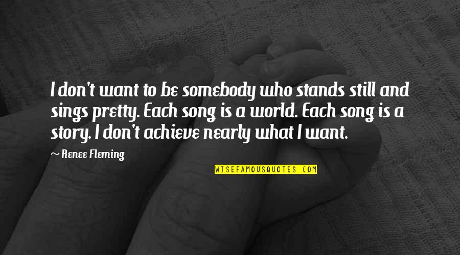 Who Song Quotes By Renee Fleming: I don't want to be somebody who stands