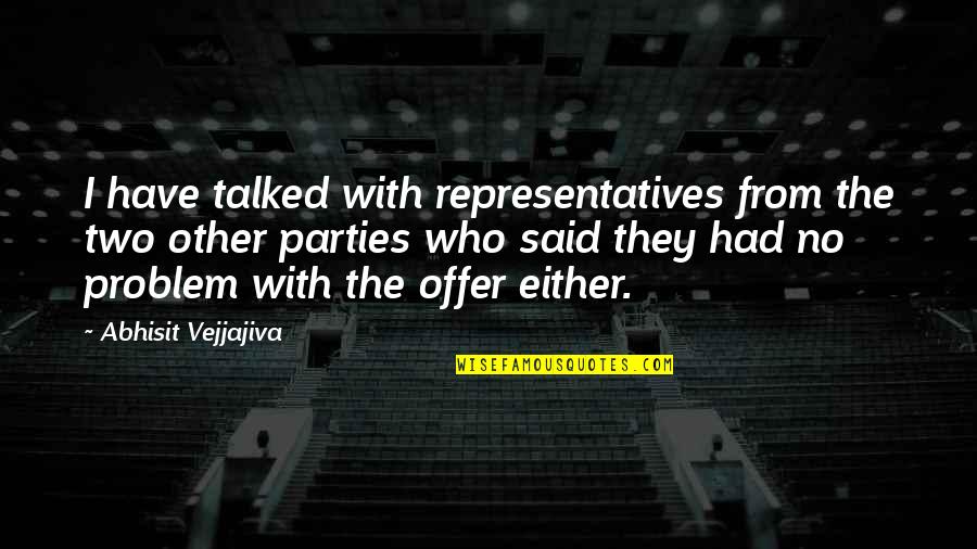 Who They Quotes By Abhisit Vejjajiva: I have talked with representatives from the two Who They Quotes By Abhisit Vejjajiva: I have talked with representatives from the two