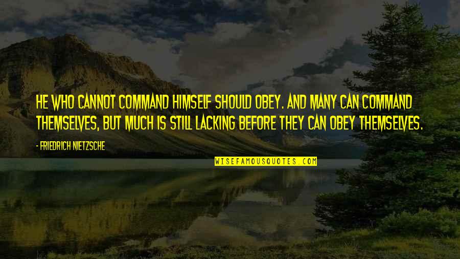 Who They Quotes By Friedrich Nietzsche: He who cannot command himself should obey. And Who They Quotes By Friedrich Nietzsche: He who cannot command himself should obey. And