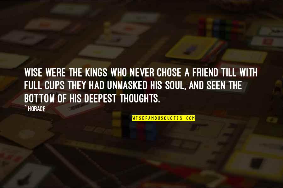 Who They Quotes By Horace: Wise were the kings who never chose a Who They Quotes By Horace: Wise were the kings who never chose a