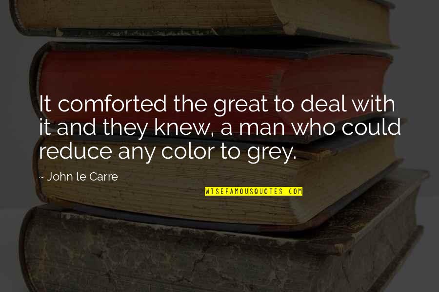 Who They Quotes By John Le Carre: It comforted the great to deal with it Who They Quotes By John Le Carre: It comforted the great to deal with it