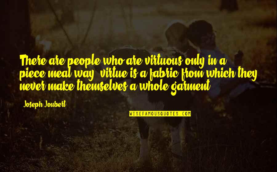 Who They Quotes By Joseph Joubert: There are people who are virtuous only in Who They Quotes By Joseph Joubert: There are people who are virtuous only in