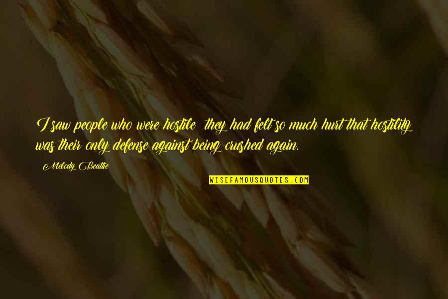 Who They Quotes By Melody Beattie: I saw people who were hostile; they had Who They Quotes By Melody Beattie: I saw people who were hostile; they had