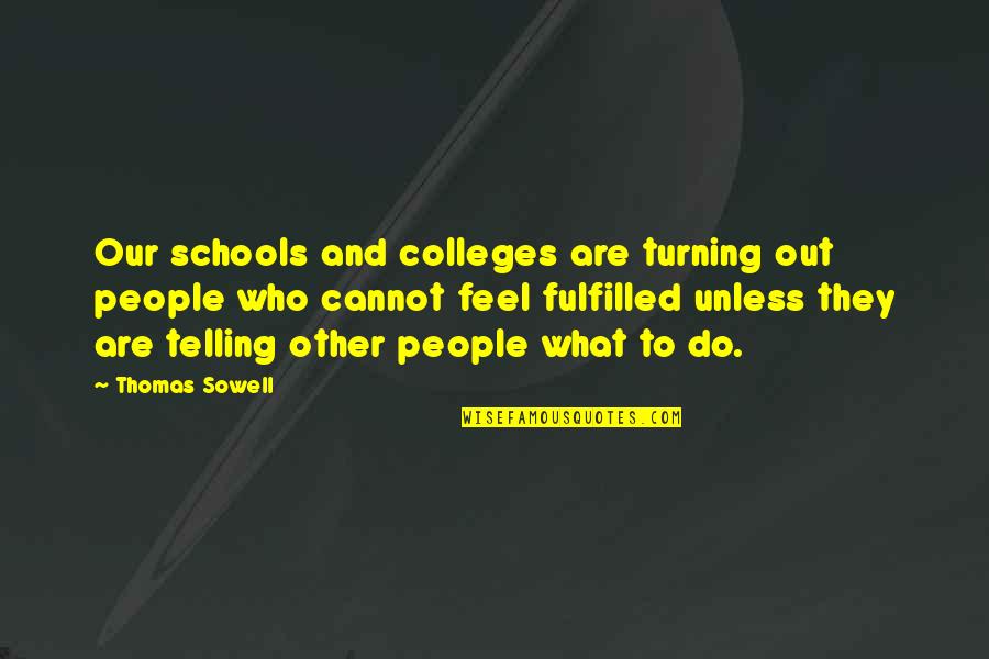 Who They Quotes By Thomas Sowell: Our schools and colleges are turning out people Who They Quotes By Thomas Sowell: Our schools and colleges are turning out people