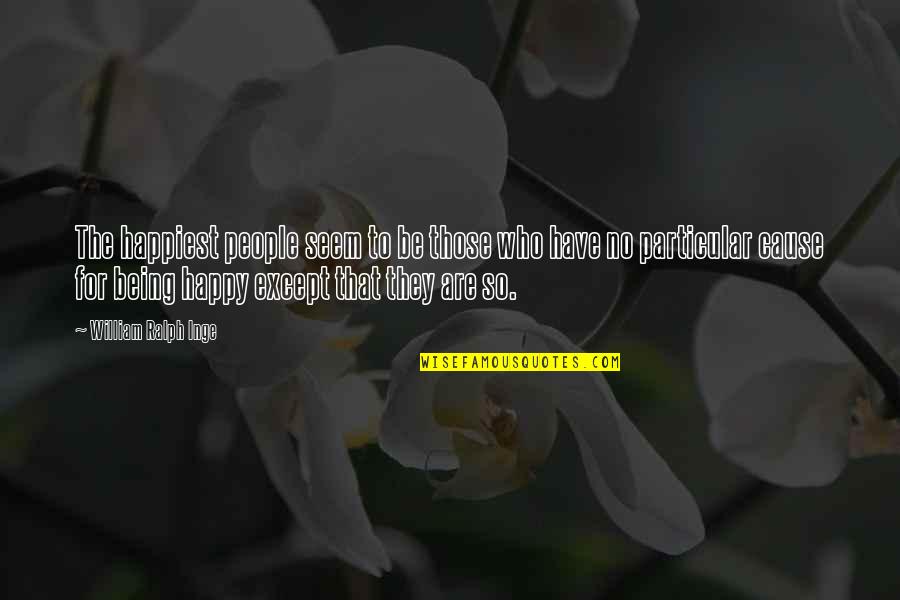 Who They Quotes By William Ralph Inge: The happiest people seem to be those who Who They Quotes By William Ralph Inge: The happiest people seem to be those who