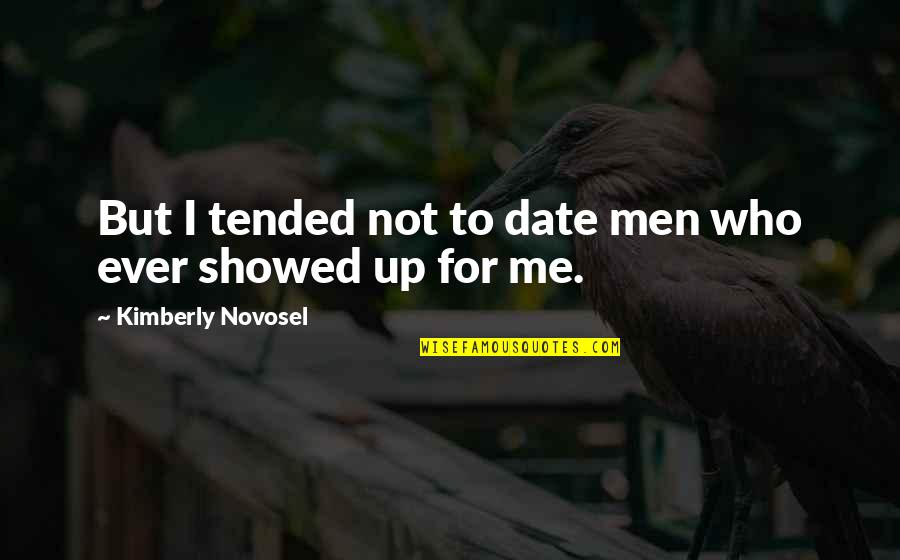 Who To Date Quotes By Kimberly Novosel: But I tended not to date men who