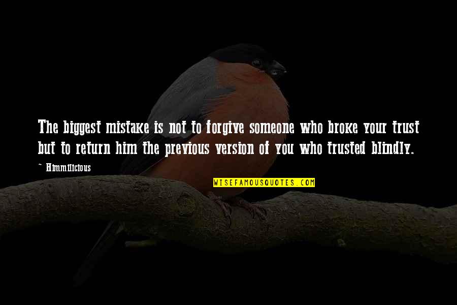 Who To Trust Quotes By Himmilicious: The biggest mistake is not to forgive someone Who To Trust Quotes By Himmilicious: The biggest mistake is not to forgive someone