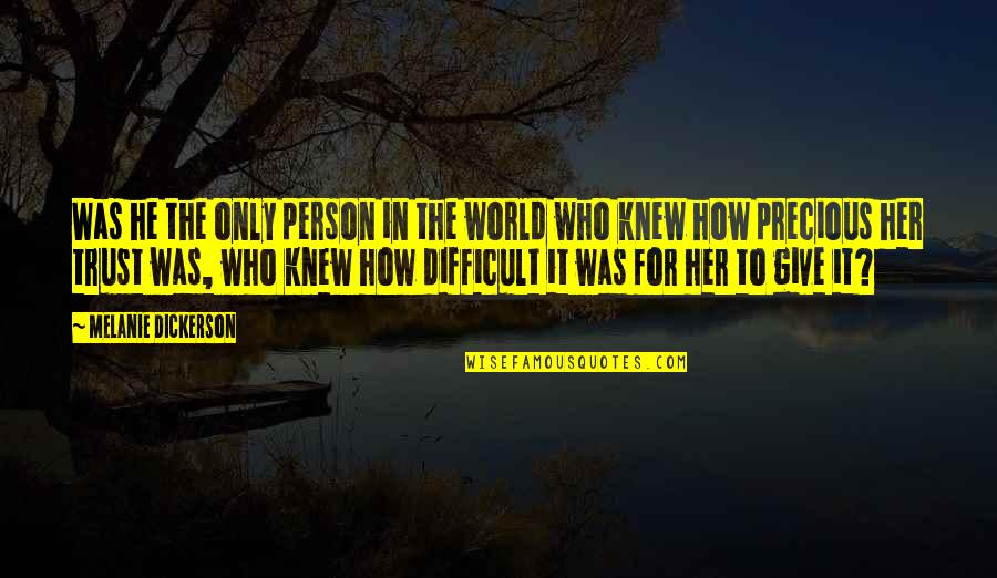 Who To Trust Quotes By Melanie Dickerson: Was he the only person in the world Who To Trust Quotes By Melanie Dickerson: Was he the only person in the world