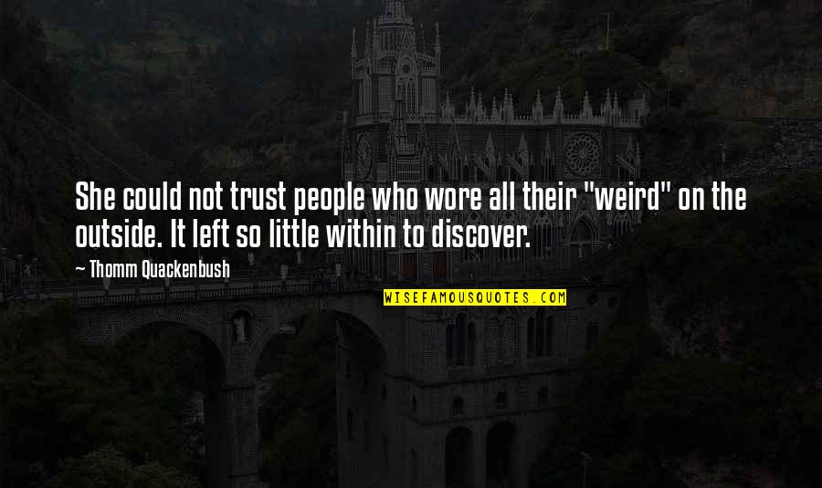 Who To Trust Quotes By Thomm Quackenbush: She could not trust people who wore all Who To Trust Quotes By Thomm Quackenbush: She could not trust people who wore all