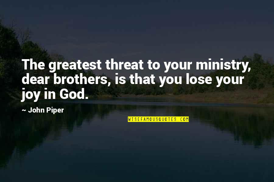 Who Wants Chowder Quotes By John Piper: The greatest threat to your ministry, dear brothers,