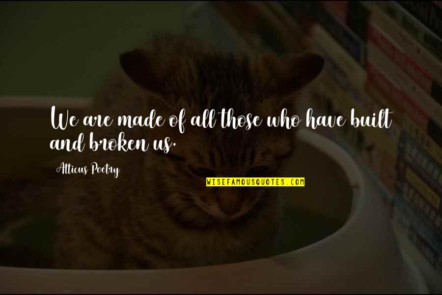 Who We Are Poems Quotes By Atticus Poetry: We are made of all those who have Who We Are Poems Quotes By Atticus Poetry: We are made of all those who have