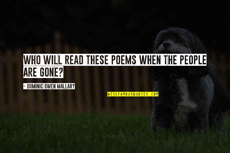Who We Are Poems Quotes By Dominic Owen Mallary: Who will read these poems when the people Who We Are Poems Quotes By Dominic Owen Mallary: Who will read these poems when the people