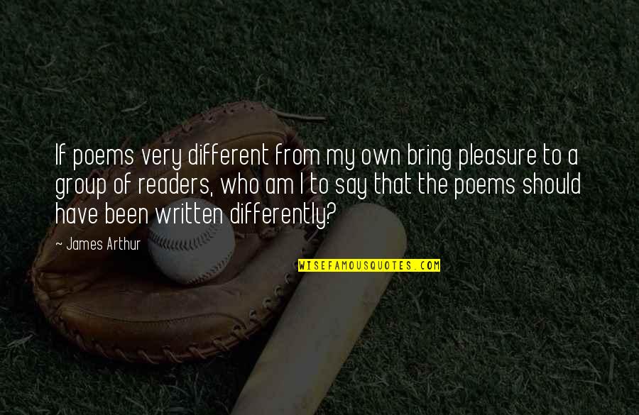 Who We Are Poems Quotes By James Arthur: If poems very different from my own bring Who We Are Poems Quotes By James Arthur: If poems very different from my own bring