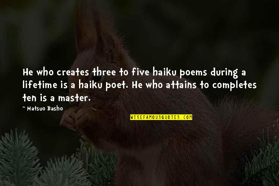 Who We Are Poems Quotes By Matsuo Basho: He who creates three to five haiku poems Who We Are Poems Quotes By Matsuo Basho: He who creates three to five haiku poems