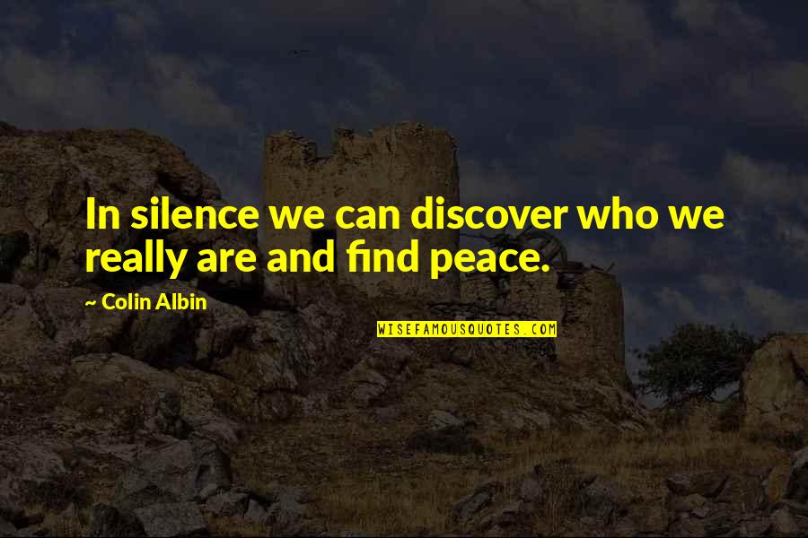 Who We Really Are Quotes By Colin Albin: In silence we can discover who we really